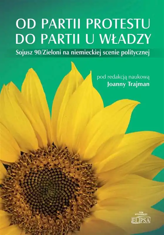 Od partii protestu do partii u władzy Sojusz 90/Zieloni na niemieckiej scenie politycznej Super okazja