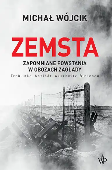 Szybka dostawa Zemsta. Zapomniane powstania w obozach Zagłady: Treblinka, Sobibór, Auschwitz-Birkenau