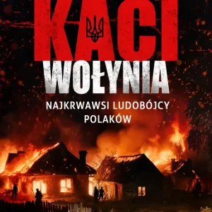 Wyjątkowa oferta Kaci Wołynia. Najkrwawsi ludobójcy Polaków