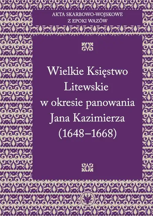 Akta skarbowo-wojskowe z epoki Wazów Tom 2 Wielkie Księstwo Litewskie w okresie panowania Jana Kazimierza 1648-1668 Tani