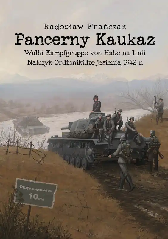 Ekspresowa dostawa Pancerny Kaukaz. Walki Kampfgruppe von Hake na linii Nalczyk–Ordżonikidze jesienią 1942 r.