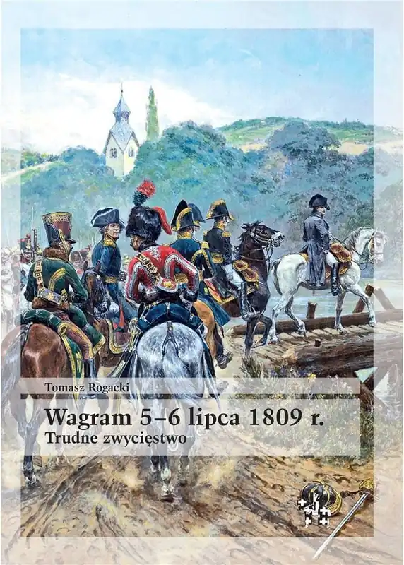 Wagram 5-6 lipca 1809 r. Trudne zwycięstwo Kup teraz