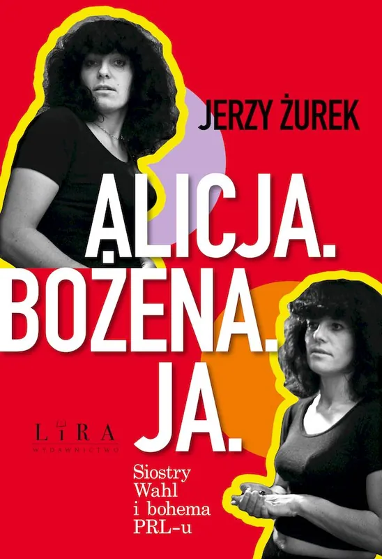 Alicja. Bożena. Ja. Siostry Wahl i bohema PRL-u Do wyczerpania zapasów