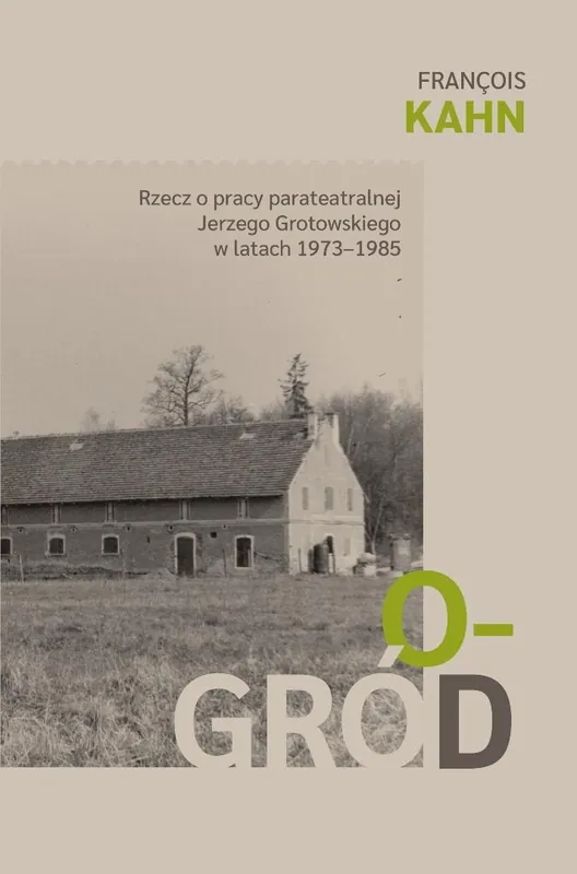 Tylko dziś Ogród. Rzecz o pracy parateatralnej Grotowskiego..