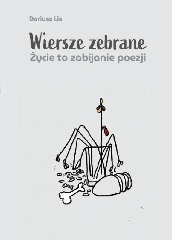 Wiersze zebrane. Życie to zabijanie poezji Ekspresowa dostawa