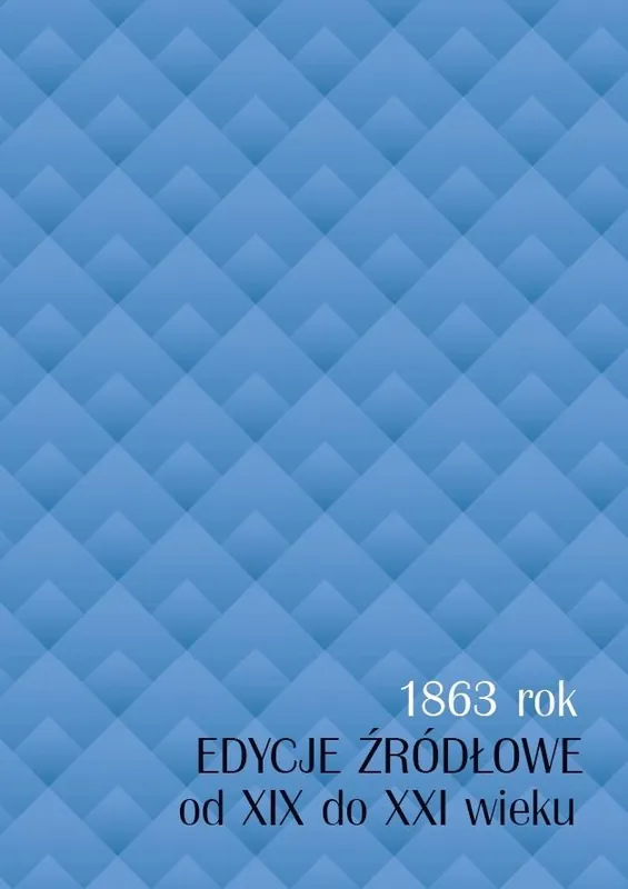 Łatwy zwrot 1863 rok - edycje źródłowe od XIX do XXI wieku
