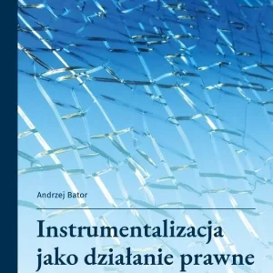Instrumentalizacja jako działanie prawne Kup teraz