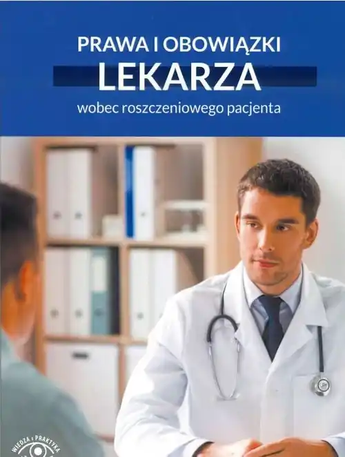Prawa i obowiązki lekarza wobec roszczeniowego pacjenta Kup online