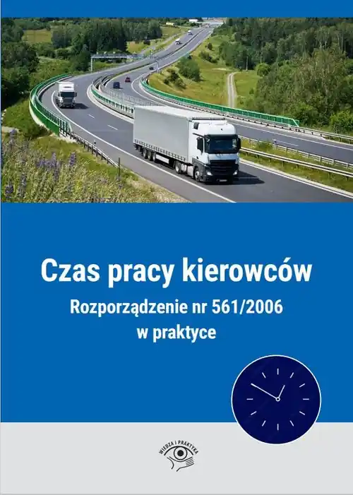 Czas pracy kierowców Rozporządzenie nr 561/2006 w praktyce Super okazja
