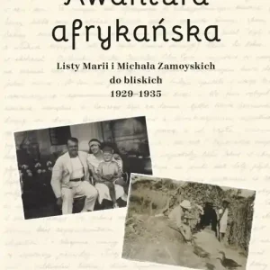 Zniżka Awantura afrykańska. Listy Marii i Michała Zamoyskich do bliskich 1929-1935