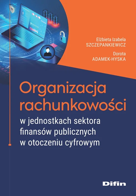 Zamów teraz Organizacja rachunkowości w jednostkach sektora finansów publicznych w otoczeniu cyfrowym